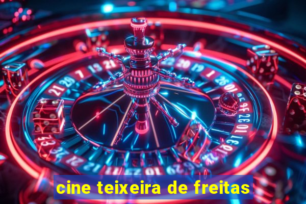 cine teixeira de freitas